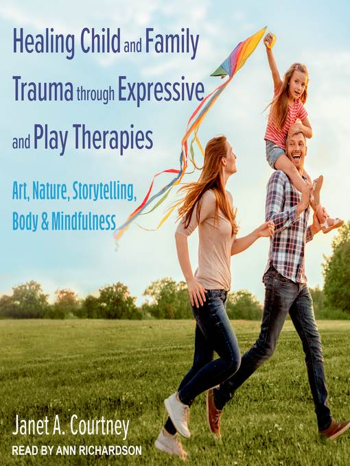 Healing Child and Family Trauma through Expressive and Play Therapies