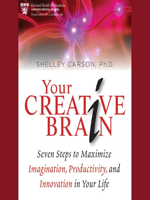 Your Creative Brain--Seven Steps to Maximize Imagination, Productivity, and Innovation in Your Life