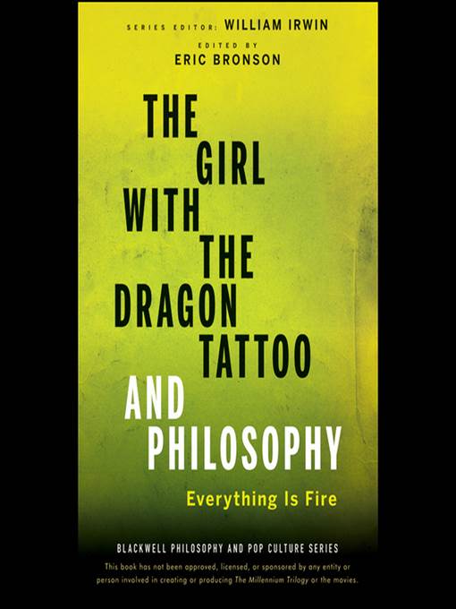 The Girl with the Dragon Tattoo and Philosophy--Everything Is Fire