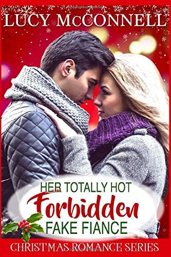 Her Totally Hot Forbidden Fake Fiance: A Contemporary Holiday Romance (Christmas Romance Series)