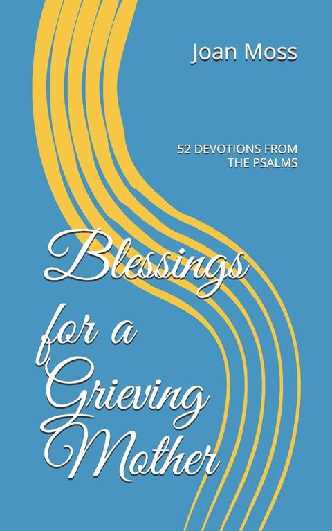 Blessings for a Grieving Mother: 52 DEVOTIONS FROM THE PSALMS