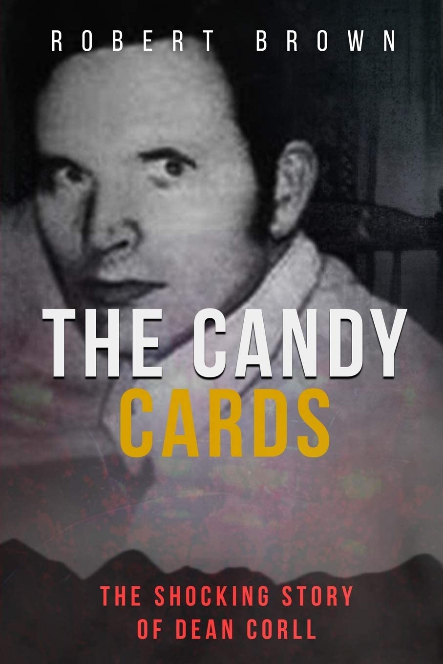 The Candy Cards: The Shocking Story of Dean Corll