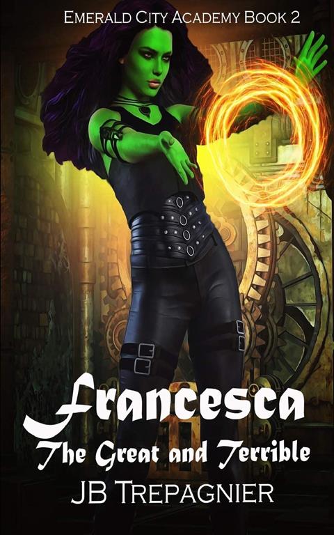 Francesca, The Great and Terrible: A Reverse Harem Academy Romance (Emerald City Academy)