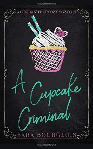 A Cupcake Criminal (A Chalkin' It Up Cozy Mystery)