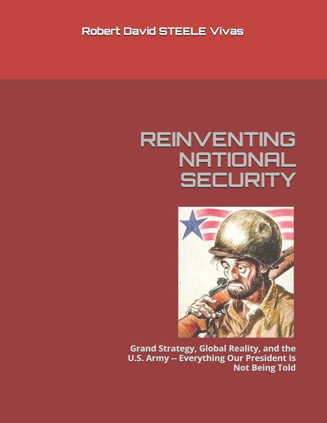 REINVENTING NATIONAL SECURITY: Grand Strategy, Global Reality, and the U.S. Army -- Everything Our President Is Not Being Told (Trump Revolution)