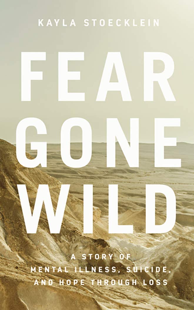 Fear Gone Wild: A Story of Mental Illness, Suicide, and Hope Through Loss