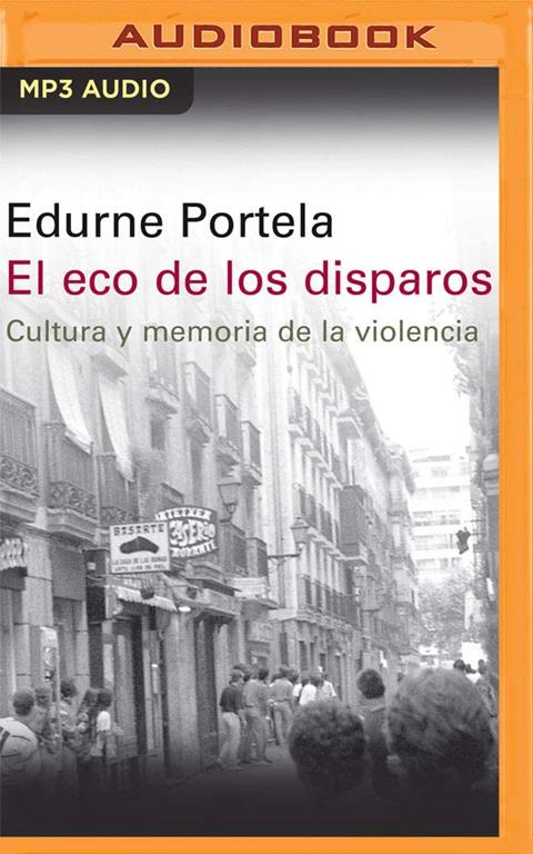 El Eco de los Disparos (Narraci&oacute;n en Castellano): Cultura y memoria de la violencia