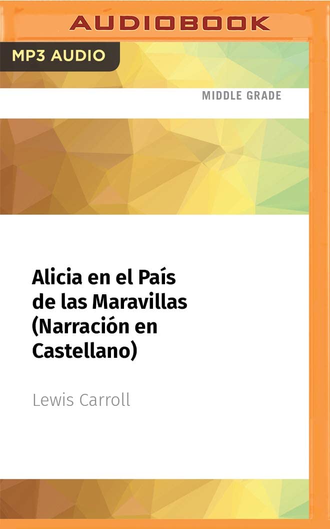 Alicia en el Pa&iacute;s de las Maravillas (Narraci&oacute;n en Castellano)