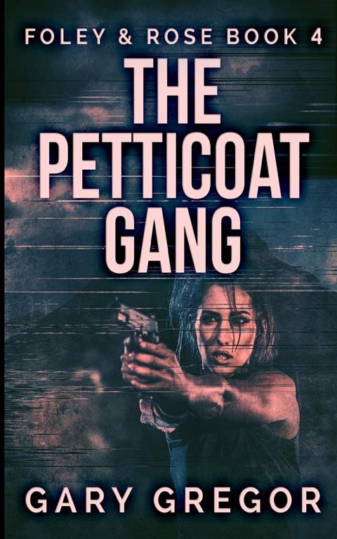 The Petticoat Gang (Foley And Rose Book 4)