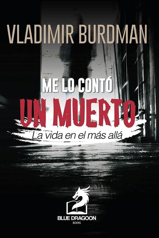 Me Lo Cont&oacute; Un Muerto: (La Vida en el Mas Alla) (Spanish Edition)