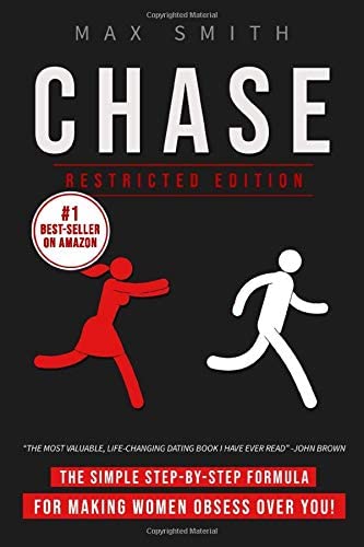 Chase: The Simple Step-by-Step Formula For Making Woman Obsess Over You, The Ultimate Dating Book For Men (Restricted Edition)