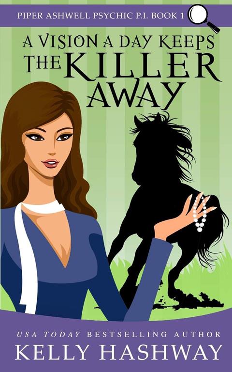 A Vision a Day Keeps the Killer Away (Piper Ashwell Psychic P.I.) (Volume 1)