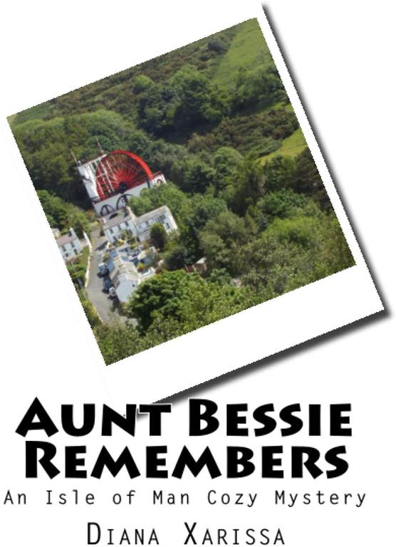 Aunt Bessie Remembers (An Isle of Man Cozy Mystery) (Volume 18)