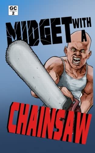 Midget With a Chainsaw (Grindhouse Chronicles) (Volume 2)