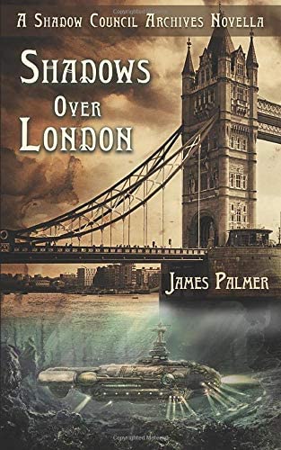 Shadows Over London: A Shadow Council Archives Novella