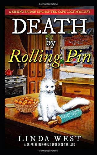 Death by Rolling Pin: A Gripping Humorous Suspense Thriller With Twists and Fun (A Kissing Bridge Enchanted Cafe Cozy Mystery)