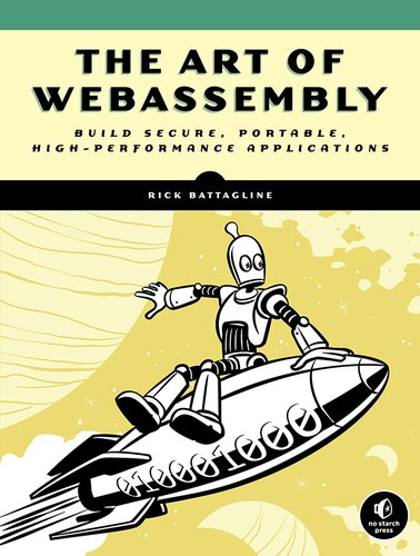 The Art of WebAssembly : Build Secure, Portable, High-Performance Applications.