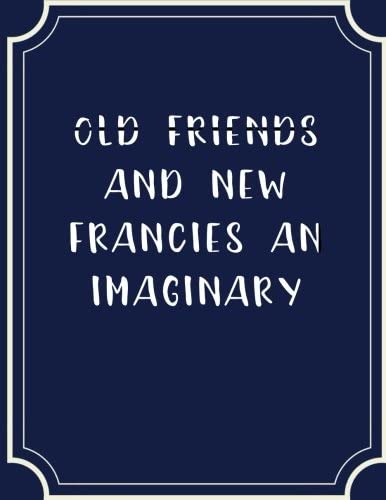 Old Friends And New Francies An Imaginary Sequel To The Novels Of Jane Austen