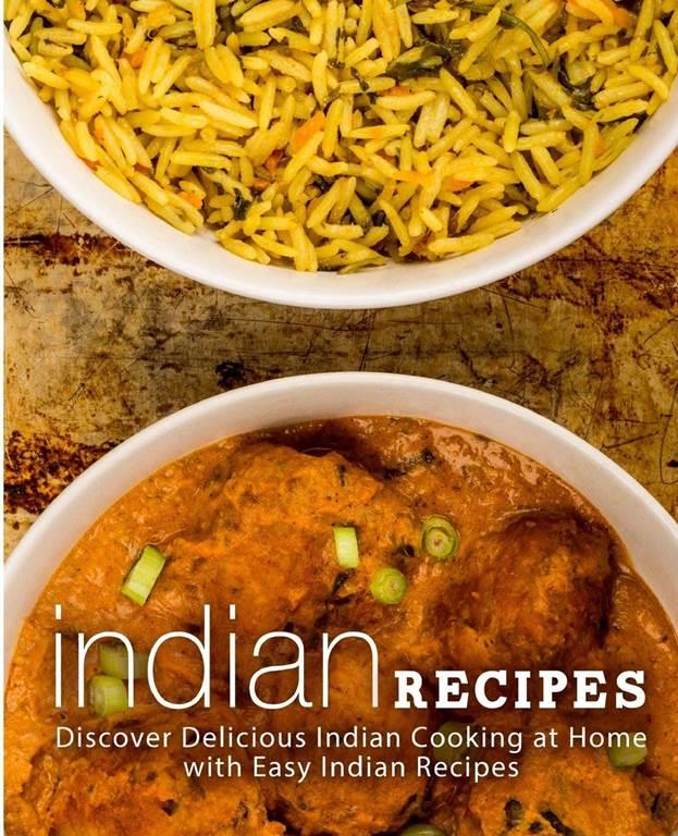 Indian Recipes: Discover Delicious Indian Cooking at Home with Easy Indian Recipes