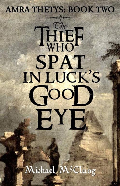 The Thief Who Spat in Luck's Good Eye (Amra Thetys) (Volume 2)