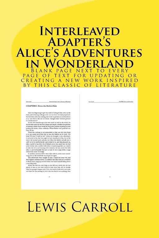 Interleaved Adaptor&rsquo;s Alice&rsquo;s Adventures in Wonderland: Blank page next to every page of text for updating or creating a new work inspired by this ... (Adaptor&rsquo;s Classic Books) (Volume 2)