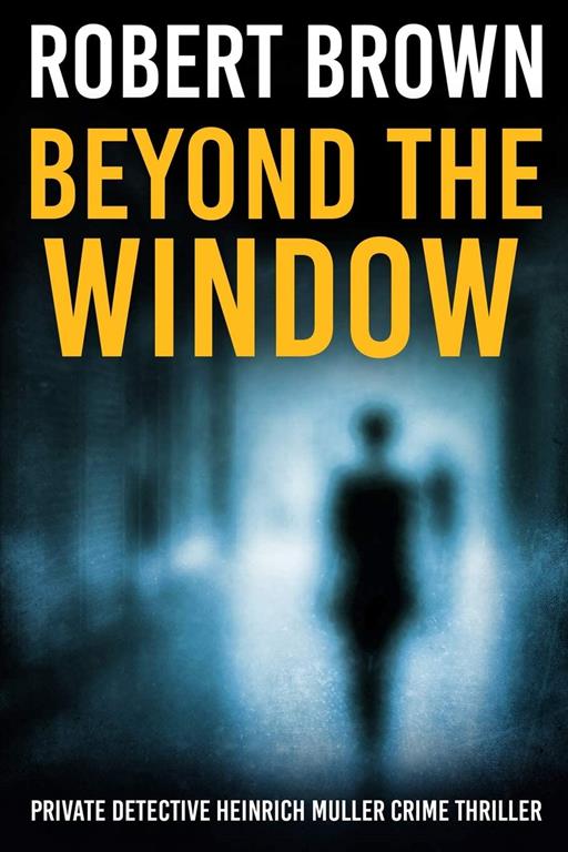 Beyond The Window (Private Detective Heinrich Muller Crime Thriller)