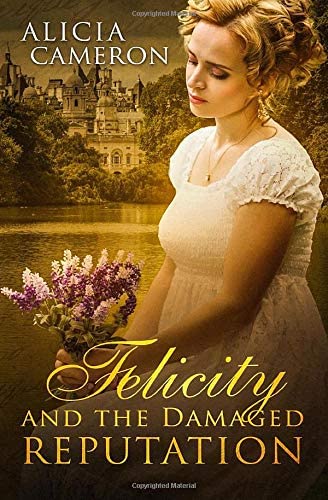 Felicity and the Damaged Reputation: A witty, sweet Regency Romance