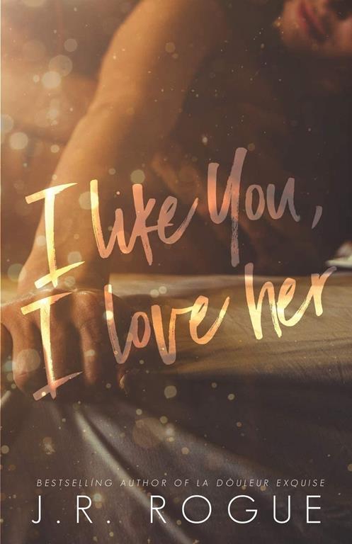 I Like You, I Love Her: A Novel