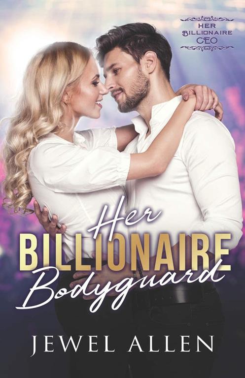Her Billionaire Bodyguard (Her Billionaire CEO)