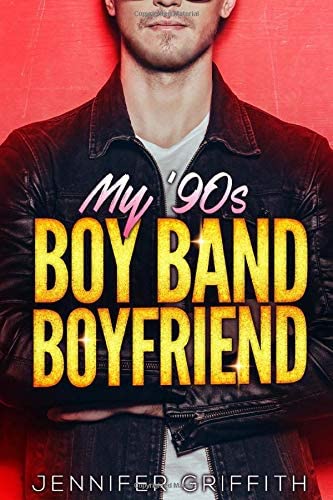 My 90s Boy Band Boyfriend: A YA Time Travel Rockstar Romance