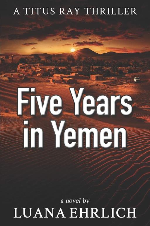 Five Years in Yemen: A Titus Ray Thriller (Titus Ray Thrillers)