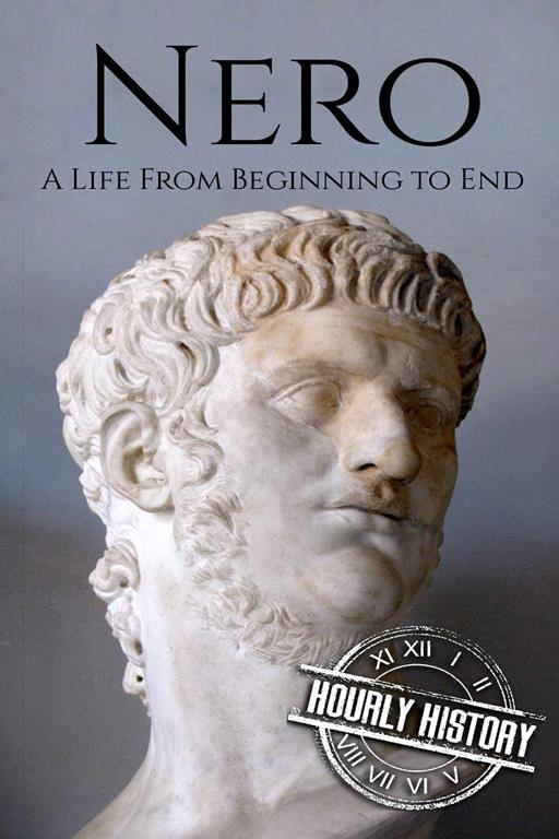 Nero: A Life From Beginning to End