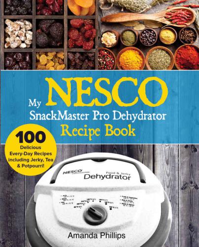 My NESCO SnackMaster Pro Dehydrator Recipe Book