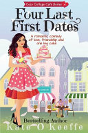 Four Last First Dates: A romantic comedy of love, friendship and one big cake (Cozy Cottage Caf&eacute;) (Volume 4)