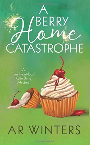 A Berry Home Catastrophe: A Humorous Cozy Mystery (Kylie Berry Mysteries) (Volume 5)