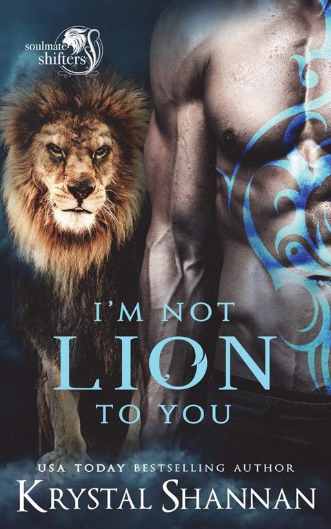 I'm Not Lion To You: Soulmate Shifters World (Soulmate Shifters in Mystery, Alaska) (Volume 2)