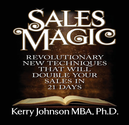 Sales Magic : Revolutionary New Techniques That Will Double Your Sales in 21 Days