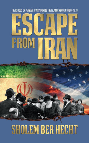 Escape from Iran : the Exodus of Persian Jewry during the Islamic Revolution of 1979