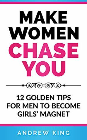 Make Women Chase You