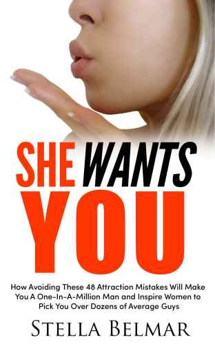 She Wants You: How Avoiding These 48 Attraction Mistakes Will Make You A One-In-A-Million Man and Inspire Women to Pick You Over Dozens of Average Guys (Dating Advice For Men Book 4)