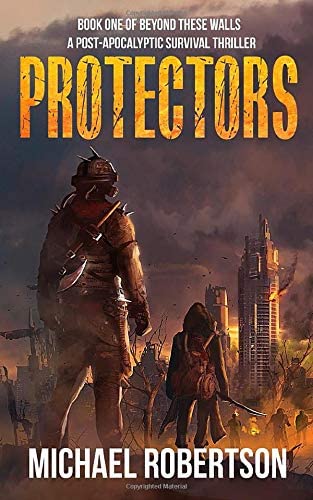 Protectors - Book one of Beyond These Walls: A Post-Apocalyptic Survival Thriller