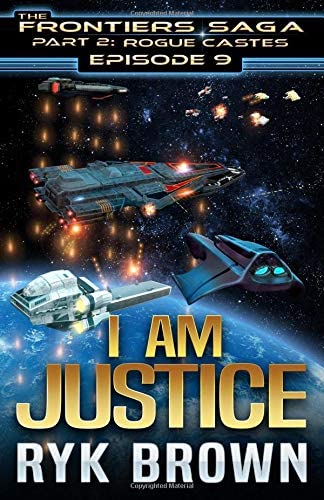 Ep.# 9 - &quot;I am Justice&quot; (The Frontiers Saga - Part 2: Rogue Castes) (Volume 9)