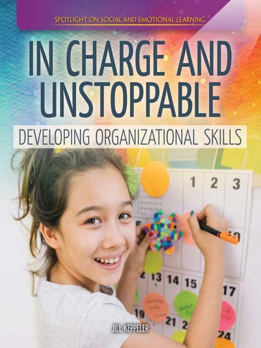 In Charge and Unstoppable: Developing Organizational Skills