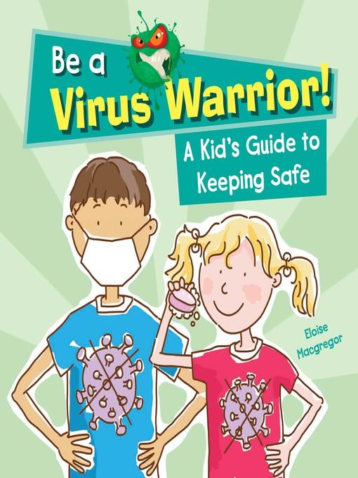 Be a Virus Warrior! A Kid's Guide to Keeping Safe