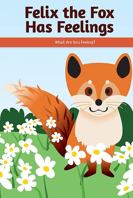 Felix the Fox Has Feelings: What Are You Feeling? (Social and Emotional Learning for the Real World)