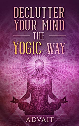 Declutter Your Mind The Yogic Way