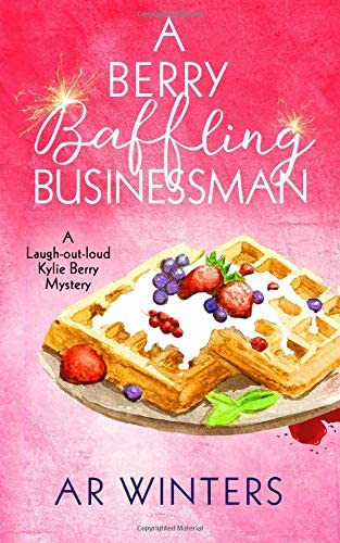 A Berry Baffling Businessman: A Humorous Cozy Mystery (Kylie Berry Mysteries) (Volume 6)