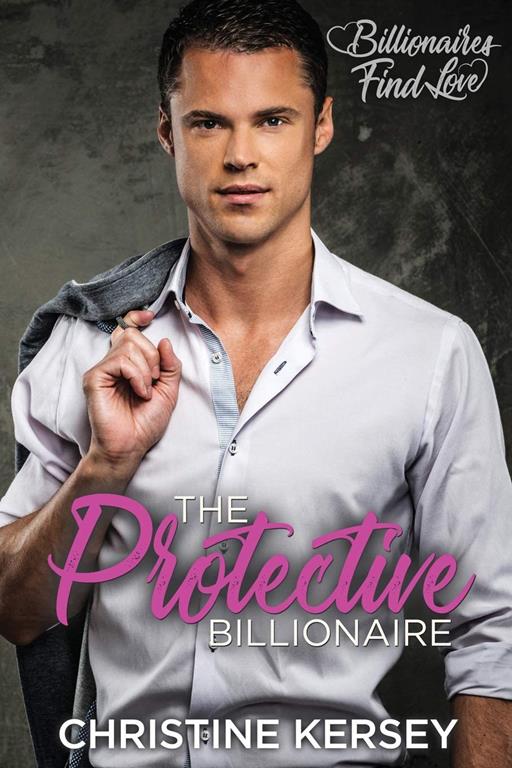 The Protective Billionaire: Billionaires Find Love