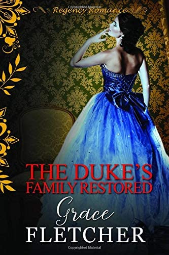 The Duke's Family Restored: Regency Romance (Clean &amp; Wholesome Regency Romance Book)