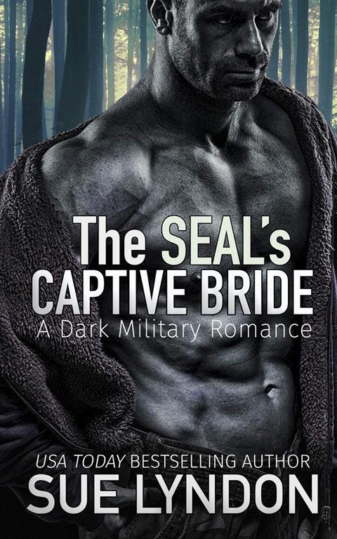 The SEAL's Captive Bride: A Dark Military Romance